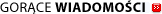 Gor�ce wiadomo�ci